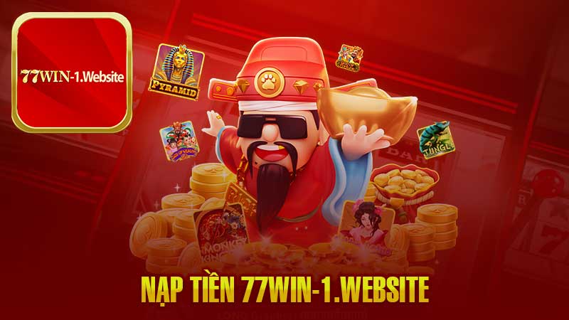 Nạp Tiền 77Win – Hướng Dẫn Chi Tiết Và Các Lưu Ý Quan Trọng